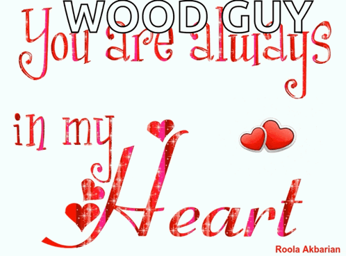 A Poster That Says " Wood Guy You Are Always In My Heart " With Two Red Hearts GIF