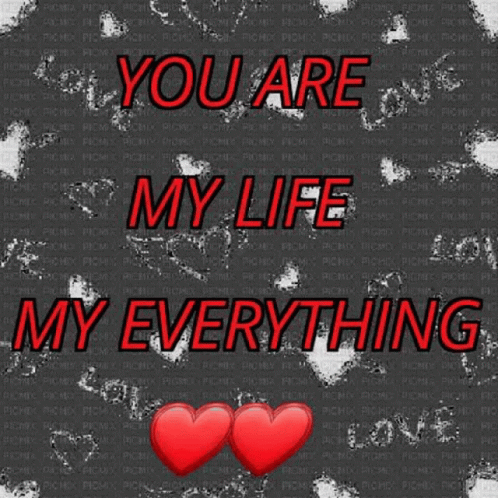 A Poster That Says " You Are My Life My Everything " With Two Red Hearts GIF