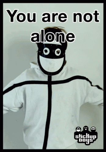 a poster that says you are not alone with stickup boys on the bottom