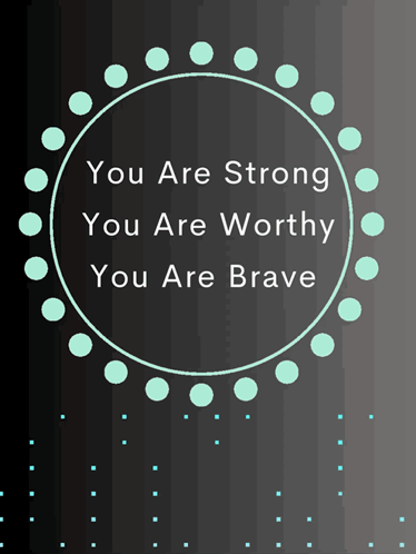 A Poster That Says You Are Strong You Are Worthy And You Are Brave GIF