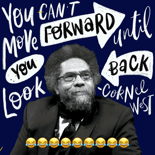 A Poster That Says You Can 'T Move Forward Until You Look Cornell West GIF