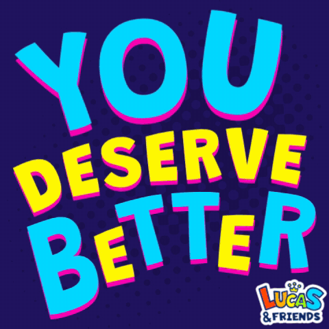 A Poster That Says You Deserve Better From Lucas & Friends GIF