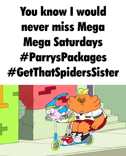 A Poster That Says " You Know I Would Never Miss Mega Saturdays #Parryspackages #Getthatspiderssister " GIF