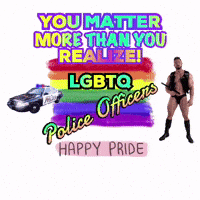 A Poster That Says ' You Matter More Than You Realize Lgbtq Police Officers Happy Pride ' GIF