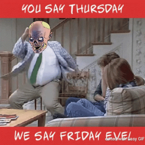 A Poster That Says You Say Thursday We Say Friday Eve On It GIF