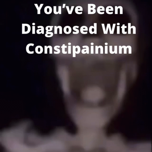 A Poster That Says You 'Ve Been Diagnosed With Constipation On It GIF