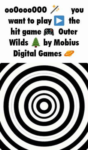 A Poster That Says ' You Want To Play The Hit Game Outer Wilds By Mobius Digital Games ' On It GIF
