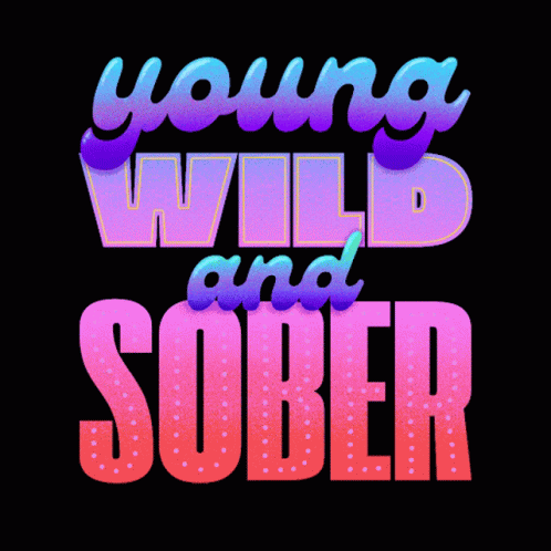 A Poster That Says Young Wild And Sober On It GIF