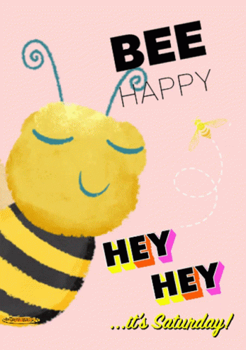 A Poster With A Bee And The Words Bee Happy Hey Hey Saturday GIF