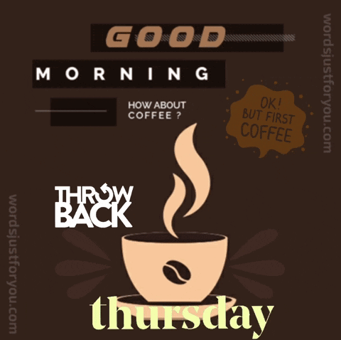 A Poster With A Cup Of Coffee And The Words Good Morning Throw Back Thursday GIF