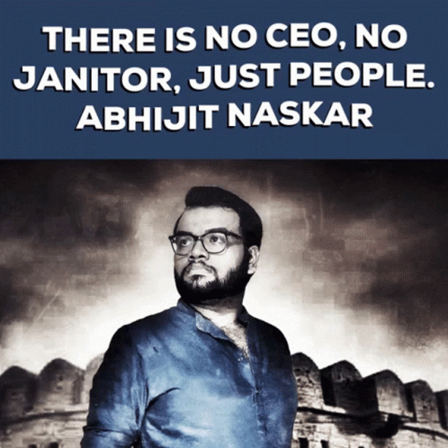 A Poster With A Man And The Words " There Is No Ceo No Janitor Just People Abhijit Naskar " GIF