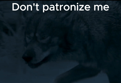 A Poster With A Wolf And The Words " Don 'T Patronize Me " On It GIF