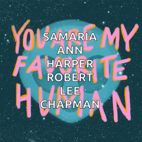 A Poster With The Words You Are My Favorite Human On It GIF