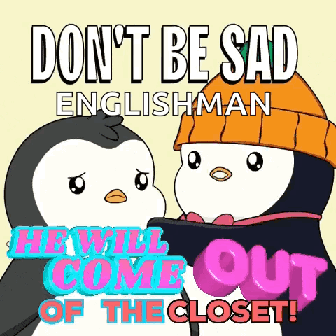 A Poster With Two Penguins And The Words " Don T Be Sad Englishman He Will Come Out Of The Closet " GIF