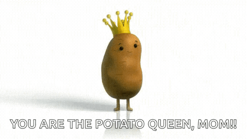 A Potato With A Crown On Its Head Says You Are The Potato Queen Mom ! GIF