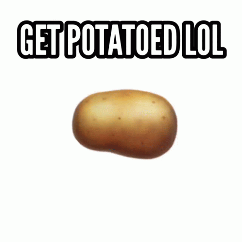 A Potato With The Words Get Potatoed Lol Written Above It GIF