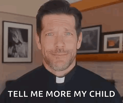 A Priest Is Smiling And Says `` Tell Me More My Child '' GIF