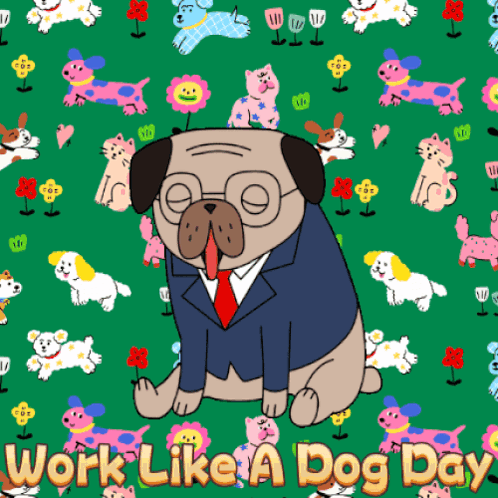 A Pug Wearing A Suit And Tie With The Words Work Like A Dog Day Below It GIF