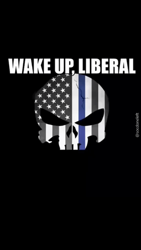 A Punisher Skull With An American Flag On It And The Words Wake Up Liberal And Wake Up Sleepyhead I Made You Breakfast I GIF