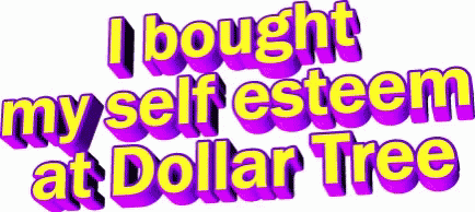 A Purple And Yellow Text That Says `` I Bought Myself Esteem At Dollar Tree '' GIF