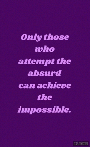 A Purple Background With A Yellow Text That Says Only Those Who Attempt The Absurd Can Achieve The Impossible GIF