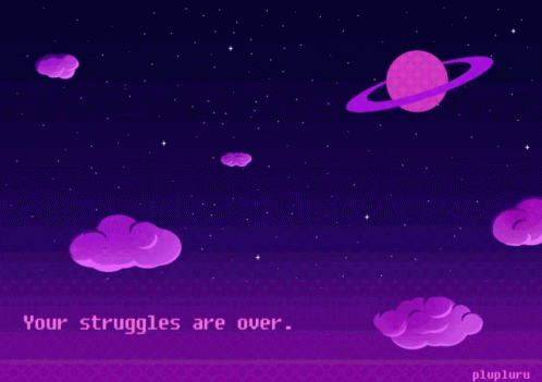 A Purple Background With Purple Clouds And A Planet That Says " Your Struggles Are Over " GIF