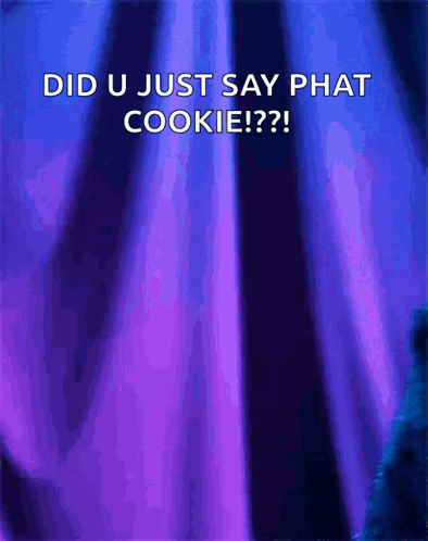 A Purple Background With The Words " Did U Just Say Phat Cookie " GIF
