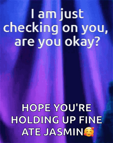 A Purple Background With The Words " I Am Just Checking On You Are You Okay " GIF
