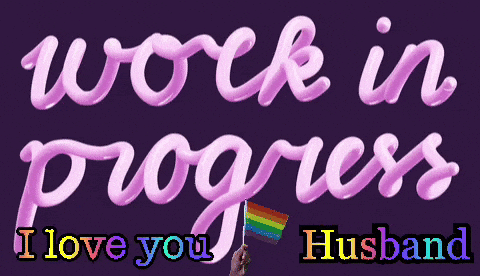 A Purple Background With The Words Work In Progress I Love You Husband And A Hand Holding A Rainbow Flag GIF