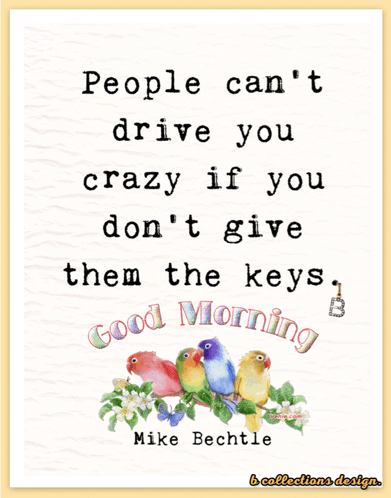 A Quote From Mike Bechtle That Says People Can T Drive You Crazy If You Do N't Give Them The Keys GIF