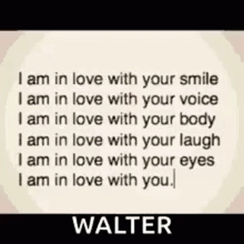 A Quote From Walter Says That He Is In Love With You GIF