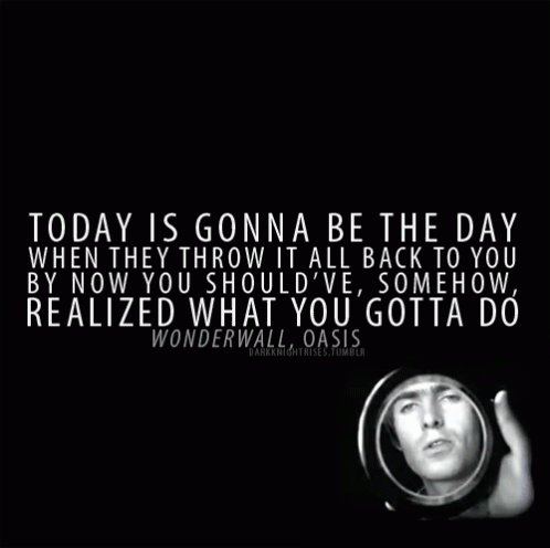 a quote from wonderwall oasis with a picture of a man