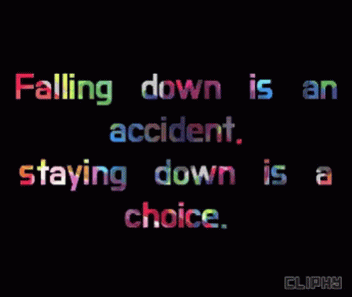 A Quote That Says Falling Down Is An Accident And Staying Down Is A Choice GIF