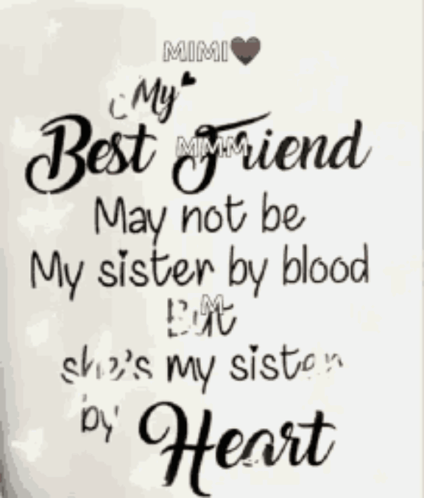 A Quote That Says My Best Friend May Not Be My Sister By Blood But She 'S My Sister By Heart GIF