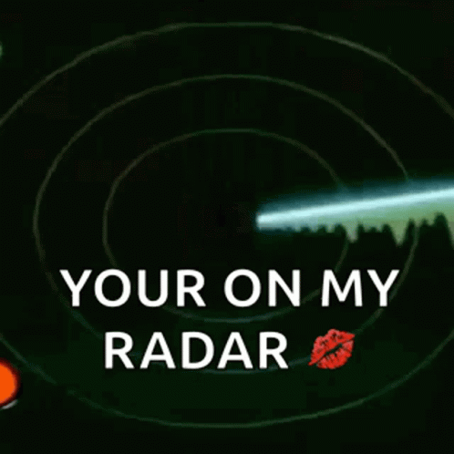 A Radar With The Words `` Your On My Radar '' And A Kiss . GIF