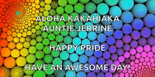 A Rainbow Background With The Words " Aloha Kakahiaka Auntie Jerrine Happy Pride Have An Awesome Day " GIF