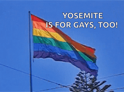 A Rainbow Flag With The Words Yosemite Is For Gays Too Written Above It GIF