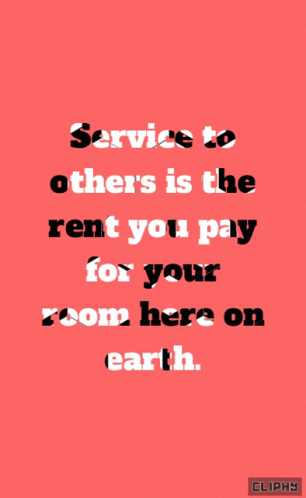 A Red Background With A Quote That Says Service To Others Is The Rent You Pay For Your Room Here On Earth GIF