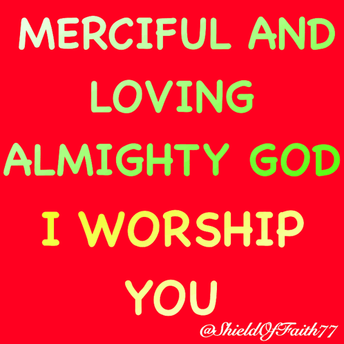 A Red Background With Green And Yellow Text That Says Merciful And Loving Almighty God I Worship You GIF