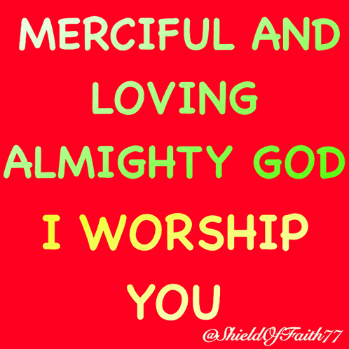 A Red Background With Green And Yellow Text That Says Merciful And Loving Almighty God I Worship You GIF