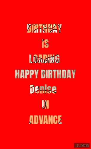 A Red Background With The Words " Birthday Is Loading Happy Birthday Denise In Advance " GIF