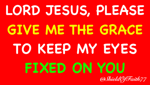 A Red Background With The Words Lord Jesus Please Give Me The Grace To Keep My Eyes Fixed On You Written On It GIF
