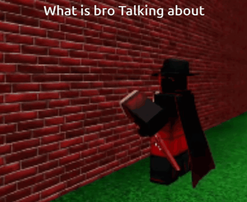a red brick wall with the words what is bro talking about written on it