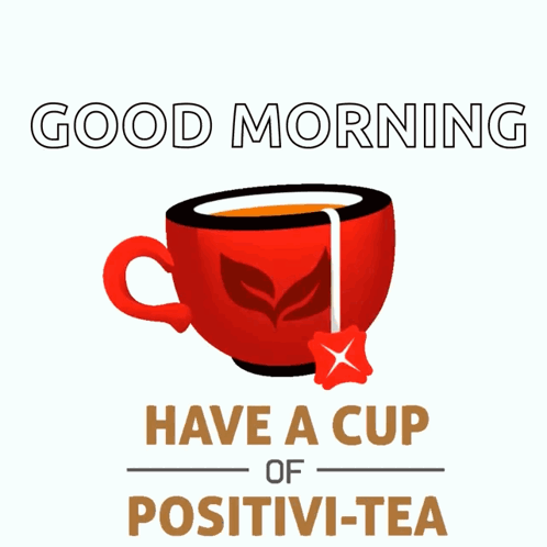 A Red Cup Of Tea With The Words Good Morning Have A Cup Of Positivi-Tea Below It GIF