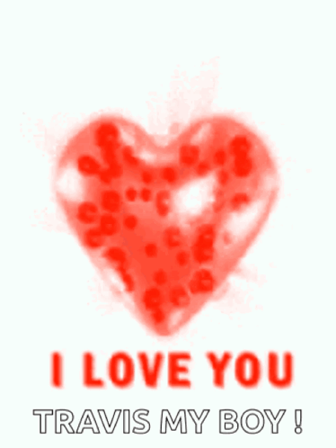 A Red Heart Surrounded By Red Hearts With The Words I Love You Travis My Boy GIF