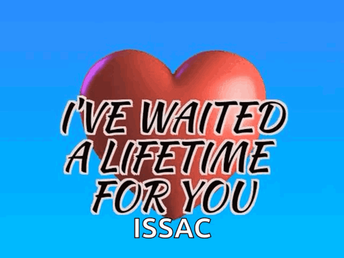 A Red Heart With The Words I 'Ve Waited A Lifetime For You Issac On It GIF