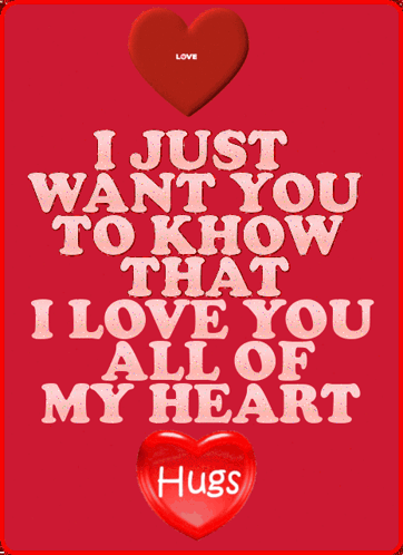A Red Poster That Says I Just Want You To Know That I Love You All Of My Heart Hugs GIF