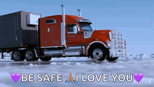 A Red Semi Truck That Says Be Safe I Love You On The Side GIF