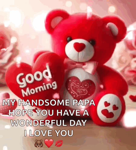 A Red Teddy Bear Is Holding A Heart In Its Paws And Says Good Morning My Handsome Papa Hope You Have A Wonderful Day GIF