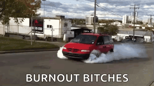 A Red Van Is Driving Down A Street With Smoke Coming Out Of It And The Words Burnout Bitches On The Bottom . GIF